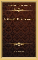 Letters Of E. A. Schwarz 1432571354 Book Cover