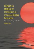 English as Medium of Instruction in Japanese Higher Education: Presumption, Mirage or Bluff? 3319397044 Book Cover