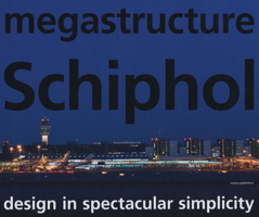 megastructure Schiphol: Design in Spectacular Simplicity 9056628526 Book Cover