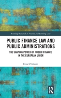 Public Finance Law and Public Administrations: The Shaping Power of Public Finance in the European Union (Routledge Research in Finance and Banking Law) 1032741244 Book Cover