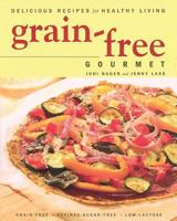 Grain-free Gourmet: Delicious Recipes for Healthy Living 1552856682 Book Cover