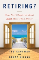 Retiring?: Your Next Chapter Is about Much More Than Money 1544516835 Book Cover