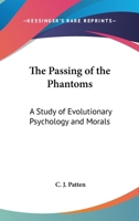 The Passing Of The Phantoms: A Study Of Evolutionary Psychology And Morals 1163179051 Book Cover