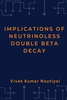 Implications of Neutrinoless Double Beta Decay 3132756512 Book Cover