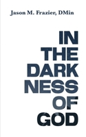 In the Darkness of God: Making Sense of God’s Sovereignty in the Midst of Pain and Suffering B0DY1VCTQ1 Book Cover