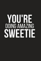 You're Doing Amazing Sweetie: Small Lined Notebook To Write In (6" X 9") 1793970890 Book Cover
