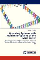 Queueing Systems with Multi Interruptions of the Main Server 3659275700 Book Cover