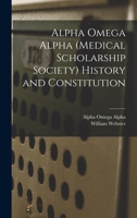 Alpha Omega Alpha (medical Scholarship Society) History And Constitution 1018860789 Book Cover