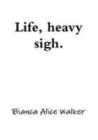 Life, Heavy Sigh 1291083820 Book Cover