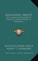 Knocking About: Being Some Adventures Of Augustus Baker Peirce In Australia 1163179086 Book Cover