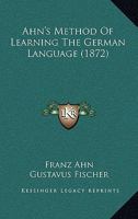 Ahn's Method of Learning the German Language 1164561561 Book Cover
