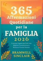 365 Affermazioni Quotidiane per la Famiglia 2026: Costruire Legami più Forti, una Migliore Comunicazione e Relazioni Fiorenti Insieme B0FSY49H3W Book Cover