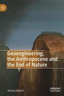 Geoengineering, the Anthropocene and the End of Nature 3030173615 Book Cover