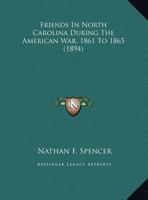 Friends In North Carolina During The American War, 1861 To 1865 1120623200 Book Cover