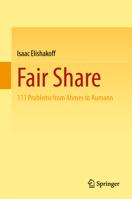 Fair Share: 111 Problems from Ahmes to Aumann 3031404181 Book Cover