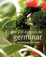 El arte y el éxtasis de germinar: la esencia del buen comer 0984622403 Book Cover