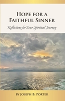 Hope For A Faithful Sinner: Reflections for Your Spiritual Journey B0F4XHJRRB Book Cover