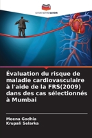 Évaluation du risque de maladie cardiovasculaire à l'aide de la FRS(2009) dans des cas sélectionnés à Mumbai (French Edition) 6204980254 Book Cover