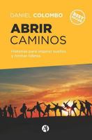 Abrir caminos/ Opening Paths: Historias para inspirar suenos y formar lideres/ Stories to Inspire Dreams and Form Leaders (Spanish Edition) 9877614790 Book Cover