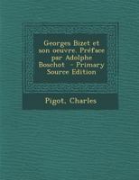 Georges Bizet et son oeuvre. Préface par Adolphe Boschot 1019227443 Book Cover