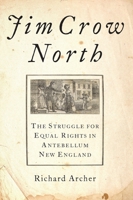 Jim Crow North: The Struggle for Equal Rights in Antebellum New England 0197532888 Book Cover