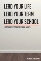 Leadership Lessons for Young Adults: Lead your Life Lead your Team Lead your School 163814740X Book Cover