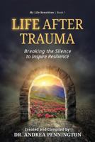 Life after Trauma (My Life Rewritten Series): Breaking the Silence to Inspire Resilience 0999494937 Book Cover