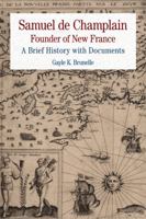 Samuel de Champlain: Founder of New France: A Brief History with Documents 0312592639 Book Cover