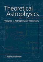 Theoretical Astrophysics: Volume 1, Astrophysical Processes 1139171089 Book Cover