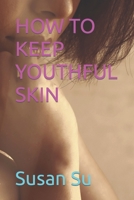 HOW TO KEEP YOUTHFUL SKIN B0C6W5M29W Book Cover