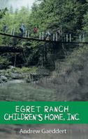 Egret Ranch: Children's Home, Inc. 1483436985 Book Cover