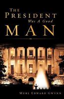 The President Was a Good Man 1607912236 Book Cover