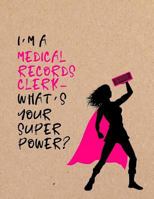 I’m a Medical Records Clerk - What’s Your Super Power?: Office Staff Notebook 1728952220 Book Cover