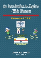 An Introduction to Algebra - With Humour: Embracing G.C.S.E 0244654689 Book Cover