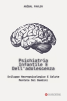 Psichiatria Infantile E Dell'adolescenza: Sviluppo Neuropsicologico E Salute Mentale Dei Bambini (La Mente Umana: Un Approccio Complessivo alla ... Tutte le Fasi della Vita) (Italian Edition) B0CW9KNWVT Book Cover