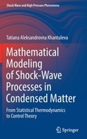 Mathematical Modeling of Shock-Wave Processes in Condensed Matter: From Statistical Thermodynamics to Control Theory 9811924031 Book Cover