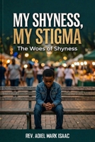 My Shyness, My Stigma: The Woes of Shyness B0GWTV1Z9B Book Cover