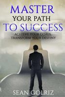 Master your Path to Success: Achieve Your Goals, Transform Your Destiny! 1975886100 Book Cover