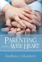 Parenting with a Wise Heart 1612060749 Book Cover
