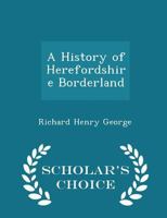 A History of Herefordshire Borderland 1296364135 Book Cover