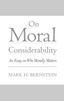 On Moral Considerability: An Essay on Who Morally Matters 0195123913 Book Cover