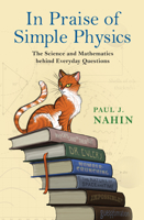 In Praise of Simple Physics: The Science and Mathematics Behind Everyday Questions 0691178526 Book Cover