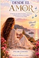 DESDE EL AMOR: Historias para cambiar tu mirada, escuchar tu alma y vivir desde el corazón (Spanish Edition) B0HFFHSM1K Book Cover