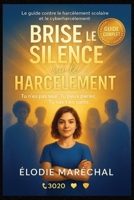 Brise le Silence sur le Harcèlement: Le guide clair et bienveillant pour aider les ados face au harcèlement scolaire et au cyberharcèlement B0FWQK8WS9 Book Cover