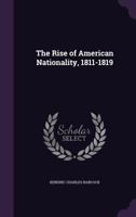 The rise of American nationality, 1811-1819 (The American nation: a history [v. 13]) 116292361X Book Cover