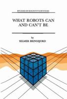 What Robots Can and Can't Be (Studies in Cognitive Systems) 0792316622 Book Cover
