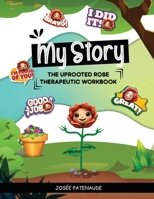 My Story - Therapeutic Workbook The Uprooted Rose 1971588342 Book Cover