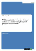 Writing against the odds - the South's cultural and literary struggle against progress and modernity 364012376X Book Cover