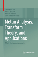 Mellin Analysis, Transform Theory, and Applications: A Self-Contained Approach 3031966716 Book Cover