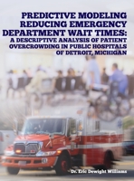 Predictive Modeling Reducing Emergency Department Wait Times: A Descriptive Analysis B0BFWFL78S Book Cover